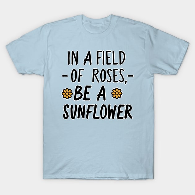 Be A Sunflower T-Shirt by WolfeTEES